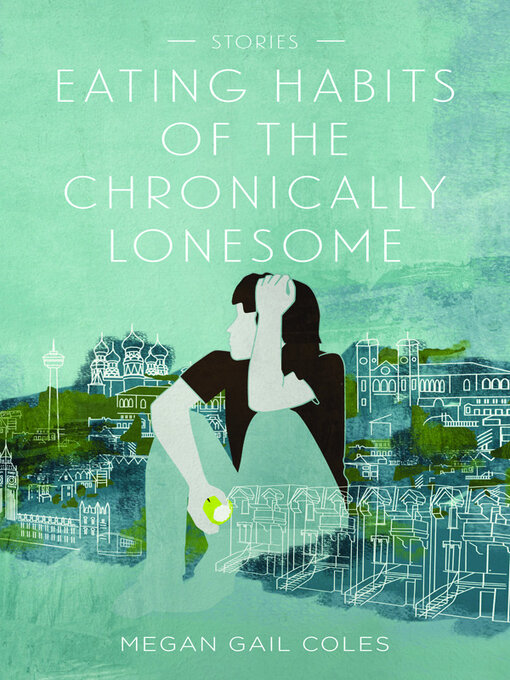 Title details for Eating Habits of the Chronically Lonesome by Megan Gail Coles - Available